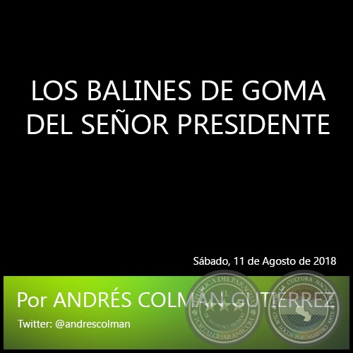 LOS BALINES DE GOMA DEL SEOR PRESIDENTE - Por ANDRS COLMN GUTIRREZ - Sbado, 11 de Agosto de 2018  